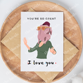 You're So Great, I Love You Greeting Card