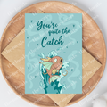 You're Quite the Catch Greeting Card