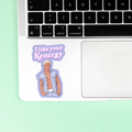 I like your Kenergy Sticker