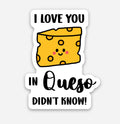 I Love You In Queso Didn’t Know Sticker
