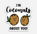 I’m Coconuts About You Sticker